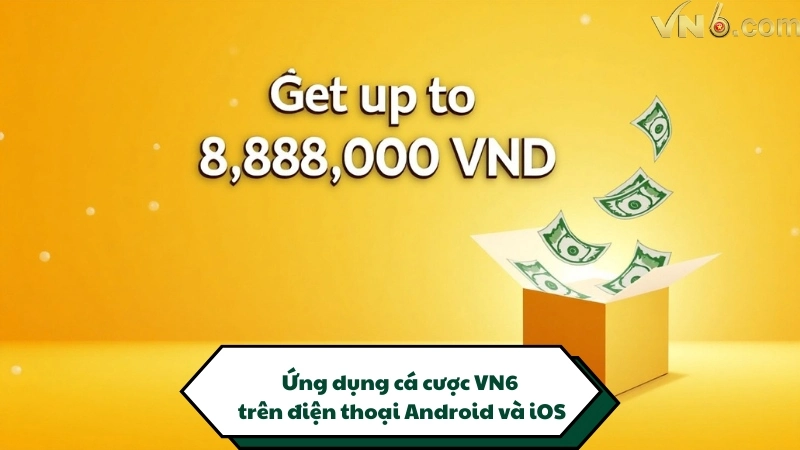Khuyến mãi tặng đến 8.888.000đ cho thành viên tại VN6